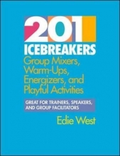 Cover art for 201 Icebreakers : Group MIxers, Warm-Ups, Energizers, and Playful Activities