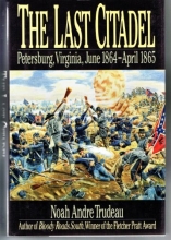 Cover art for The Last Citadel: Petersburg, Virginia June 1864-April 1865