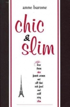 Cover art for Chic & Slim: How Those Chic French Women Eat All That Rich Food and Still Stay Slim