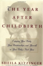 Cover art for The Year After Childbirth: Enjoying Your Body, Your Relationships, and Yourself in Your Baby's First Year
