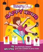 Cover art for Hungry Girl Happy Hour: 75 Recipes for Amazingly Fantastic Guilt-Free Cocktails and Party Foods
