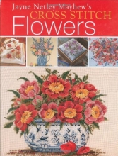 Cover art for Jayne Netley Mayhew's Cross Stitch Flowers (Jayne Netley Mayhew's Cross Stitch)