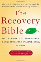 Cover art for The Recovery Bible: Discover the Classic Books That Inspired the Founders of the Modern Recovery Movement--Includes the Original Landmark Work Alcoholics Anonymous