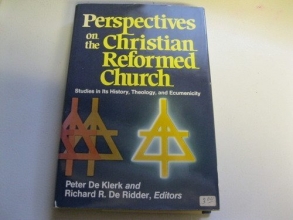 Cover art for Perspectives on the Christian Reformed Church: Studies in its history, theology, and ecumenicity : presented in honor of John Henry Kromminga at his ... as President of Calvin Theological Seminary