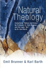Cover art for Natural Theology: Comprising Nature and Grace by Professor Dr. Emil Brunner and the reply No! by Dr. Karl Barth