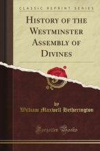 Cover art for History of the Westminster Assembly of Divines (Classic Reprint)