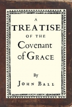 Cover art for A Treatise of the Covenant of Grace: Facsimile Reprint from the 1645 Edition