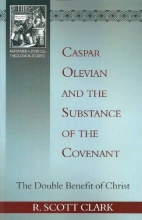 Cover art for Caspar Olevian and the Substance of the Covenant (Reformed Historical-Theological Studies)
