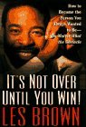 Cover art for IT'S NOT OVER UNTIL YOU WIN: How to Become the Person You Want to Be -- No Matter What the Obstacle