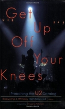 Cover art for Get Up Off Your Knees: Preaching the U2 Catalog