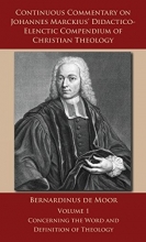 Cover art for Continuous Commentary on Johannes Marckius' Didactico-Elenctic Compendium of Christian Theology - Volume 1
