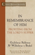 Cover art for In Remembrance of Him: Profiting from the Lord's Supper (Classics of Reformed Spirituality)