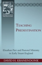 Cover art for Teaching Predestination: Elnathan Parr and Pastoral Ministry in Early Stuart England (Reformed Historical - Theological Studies)