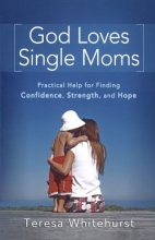 Cover art for God Loves Single Moms: Practical Help for Finding Confidence, Strength, and Hope