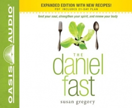 Cover art for The Daniel Fast: Feed Your Soul, Strengthen Your Spirit, and Renew Your Body