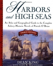 Cover art for Harbors and High Seas, 3rd Edition : An Atlas and Geographical Guide to the Complete Aubrey-Maturin Novels of Patrick O'Brian, Third Edition