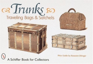 Cover art for Trunks, Traveling Bags, and Satchels (Schiffer Book for Collectors)