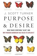 Cover art for Purpose and Desire: What Makes Something "Alive" and Why Modern Darwinism Has Failed to Explain It