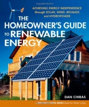 Cover art for The Homeowner's Guide to Renewable Energy: Achieving Energy Independence through Solar, Wind, Biomass and Hydropower (Mother Earth News Wiser Living)