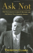 Cover art for Ask Not: The Inauguration of John F. Kennedy and the Speech That Changed America