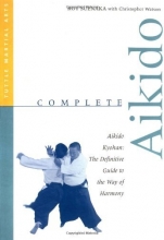 Cover art for Complete Aikido: Aikido Kyohan-The Definitive Guide to the Way of Harmony (Complete Martial Arts)