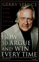 Cover art for How to Argue and Win Every Time: At Home, at Work, in Court, Everywhere, Every Day