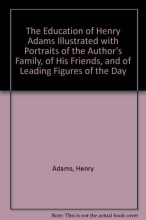 Cover art for The Education of Henry Adams Illustrated with Portraits of the Author's Family, of His Friends, and of Leading Figures of the Day