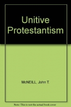 Cover art for Unitive protestantism;: The ecumenical spirit and its persistent expression