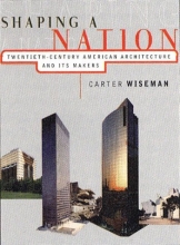 Cover art for Shaping a Nation: Twentieth-Century American Architecture and Its Makers