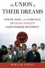 Cover art for The Union of Their Dreams: Power, Hope, and Struggle in Cesar Chavez's Farm Worker Movement