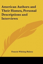 Cover art for American Authors and Their Homes, Personal Descriptions and Interviews