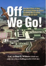Cover art for Off We Go! The Real Story of How the United States Air Force Academy Was Created, Designed and Built