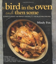 Cover art for A Bird in the Oven and Then Some: 20 Ways to Roast the Perfect Chicken Plus 80 Delectable Recipes
