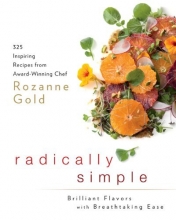 Cover art for Radically Simple: Brilliant Flavors with Breathtaking Ease: 325 Inspiring Recipes from Award-Winning Chef Rozanne Gold