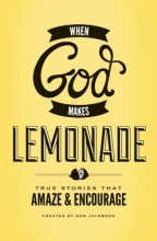 Cover art for When God Makes Lemonade: True Stories That Amaze and Encourage
