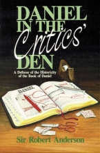 Cover art for Daniel in the Critics' Den: A Defense of the Historicity of the Book of Daniel