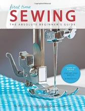 Cover art for First Time Sewing: The Absolute Beginner's Guide: Learn By Doing - Step-by-Step Basics and Easy Projects