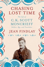 Cover art for Chasing Lost Time: The Life of C. K. Scott Moncrieff: Soldier, Spy, and Translator