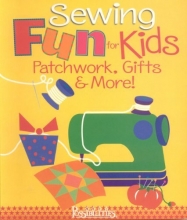 Cover art for Sewing Fun for Kids Patchwork, Gifts & More!