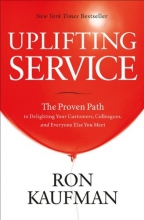 Cover art for Uplifting Service: The Proven Path to Delighting Your Customers, Colleagues, and Everyone Else You Meet