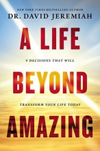 Cover art for A Life Beyond Amazing: 9 Decisions That Will Transform Your Life Today
