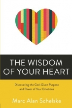 Cover art for The Wisdom of Your Heart: Discovering the God-Given Purpose and Power of Your Emotions