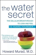 Cover art for The Water Secret: The Cellular Breakthrough to Look and Feel 10 Years Younger
