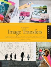 Cover art for Playing with Image Transfers: Exploring Creative Imagery for Use in Art, Mixed Media, and Design