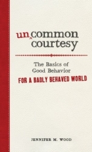 Cover art for Uncommon Courtesy: The Basics of Good Behavior for a Badly Behaved World