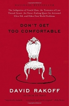Cover art for Don't Get Too Comfortable: The Indignities of Coach Class, The Torments of Low Thread Count, The Never- Ending Quest for Artisanal Olive Oil, and Other First World Problems