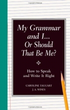 Cover art for My Grammar and I Or Should That Be Me?: How to Speak and Write it Right