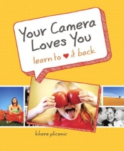 Cover art for Your Camera Loves You: Learn to Love It Back
