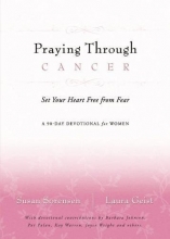 Cover art for Praying Through Cancer: Set Your Heart Free from Fear: A 90-Day Devotional for Women