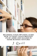 Cover art for Becoming Your Own Boss: Learn How to Fight Chaos Brought on by ADHD and Succeed in Home Business Ventures